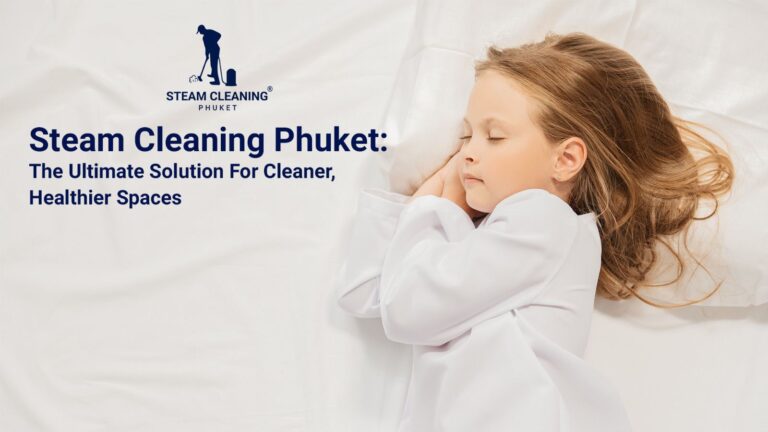 Steam Cleaning Phuket: Your Ultimate Solution for Cleaner, Healthier Spaces